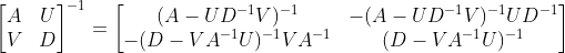 \begin{bmatrix} A &U \\ V& D \end{bmatrix}^{-1}=\begin{bmatrix} (A-UD^{-1}V)^{-1} &-(A-UD^{-1}V)^{-1}UD^{-1} \\ -(D-VA^{-1}U)^{-1}VA^{-1} &(D-VA^{-1}U)^{-1} \end{bmatrix}