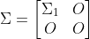 \Sigma =\begin{bmatrix} \Sigma_1 &O \\ O &O \end{bmatrix}