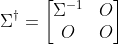 \Sigma^\dagger=\begin{bmatrix} \Sigma^{-1} &O \\ O& O \end{bmatrix}