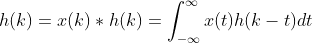 h(k)=x(k)\ast h(k)=\int_{-\infty}^{\infty}x(t)h(k-t)dt