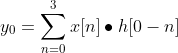 y_0=\sum_{n=0}^{3}x[n]\bullet h[0-n]