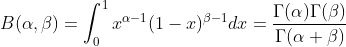 B(\alpha ,\beta )=\int_{0}^{1}x^{\alpha -1}(1-x)^{\beta -1}dx=\frac{\Gamma (\alpha )\Gamma (\beta )}{\Gamma (\alpha +\beta )}