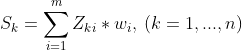 S_{k}=\sum_{i=1}^{m}Z_{ki}*w_{i}, \: (k=1,...,n)