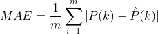 M A E=\frac{1}{m} \sum_{i=1}^{m}|P(k)-\hat{P}(k)|