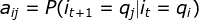 a_{ij}=P(i_{t+1}=q_{j}|i_{t}=q_{i})