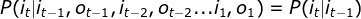 P(i_{t}|i_{t-1},o_{t-1},i_{t-2},o_{t-2}...i_{1},o_{1})=P(i_{t}|i_{t-1})