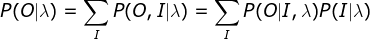 P(O|\lambda )=\sum_{I}P(O,I|\lambda )=\sum_{I}P(O|I,\lambda )P(I|\lambda )