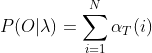 P(O|\lambda )=\sum_{i=1}^{N}\alpha _{T}(i)