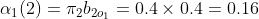 \alpha _{1}(2)=\pi _{2}b_{2o_{1}}=0.4\times 0.4=0.16