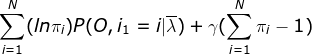 \sum_{i=1}^{N}(ln\pi _{i})P(O,i_{1}=i|\overline{\lambda} )+\gamma (\sum_{i=1}^{N}\pi _{i}-1)