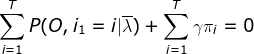 \sum_{i=1}^{T}P(O,i_{1}=i|\overline{\lambda })+\sum_{i=1}^{T}\gamma \pi _{i}=0