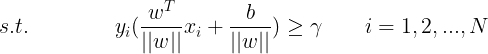 \large s.t. \qquad \qquad y_i(\frac{w^T}{||w||}x_i+\frac{b}{||w||})\geq \gamma \qquad i=1,2,...,N