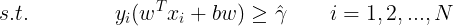 \large s.t. \qquad \qquad y_i(w^Tx_i+bw) \geq \hat{\gamma} \qquad i=1,2,...,N