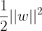 \large \frac{1}{2}||w||^2