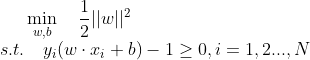 \min_{w,b} \quad \frac{1}{2}||w||^2 \\ s.t.\quad y_i(w \cdot x_i+b)-1 \geq 0,i=1,2...,N