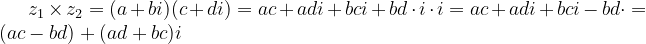 z_{1}\times z_{2}=(a+bi)(c+di)=ac+adi+bci+bd\cdot i\cdot i=ac+adi+bci-bd\cdot=(ac-bd)+(ad+bc)i