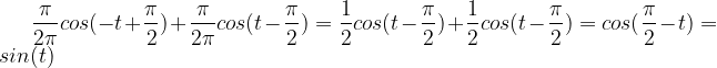 \frac{\pi }{2\pi }cos(-t+\frac{\pi }{2})+\frac{\pi }{2\pi }cos(t-\frac{\pi }{2})=\frac{1}{2}cos(t-\frac{\pi }{2})+\frac{1}{2}cos(t-\frac{\pi }{2})=cos(\frac{\pi }{2}-t)=sin(t)