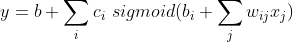 y=b+\sum_{i}c_{i}\ sigmoid(b_{i}+\sum_{j}w_{ij}x_{j})