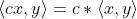 \left \langle cx, y \right \rangle = c*\left \langle x, y \right \rangle