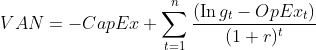 V A N=-C a p E x+\sum_{t=1}^{n} \frac{\left(\operatorname{In} g_{t}-O p E x_{t}\right)}{(1+r)^{t}}