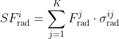 SF^i_{\textup{rad}}=\sum_{j=1}^KF_{\textup{rad}}^j\cdot \sigma_{\textup{rad}}^{ij}