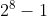 2^{8}-1