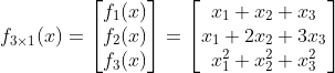 f_{3\times 1}(x)=\begin{bmatrix} f_1(x)\\ f_2(x) \\ f_3(x) \end{bmatrix}=\begin{bmatrix} x_1+x_2+x_3\\x_1+2x_2+3x_3 \\ x_1^2+x_2^2+x_3^2 \end{bmatrix}