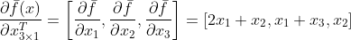 \frac{\partial\bar{f} (x)}{\partial x_{3\times 1}^T}=\left [ \frac{\partial \bar{f}}{\partial x_1},\frac{\partial \bar{f}}{\partial x_2},\frac{\partial \bar{f}}{\partial x_3} \right ]=\left [ 2x_1+x_2,x_1+x_3,x_2 \right ]