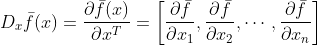 D_x\bar{f} (x)=\frac{\partial\bar{f} (x)}{\partial x^T}=\left [ \frac{\partial \bar{f}}{\partial x_1} ,\frac{\partial \bar{f}}{\partial x_2},\cdots ,\frac{\partial \bar{f}}{\partial x_n}\right ]