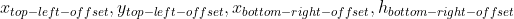 x_{top-left-offset} , y_{top-left-offset},x_{bottom-right-offset},h_{bottom-right-offset}