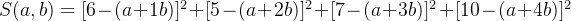 S(a,b)=[6-(a+1b) ]^2+[5-(a+2b) ]^2+[7-(a+3b) ]^2+[10-(a+4b)]^2