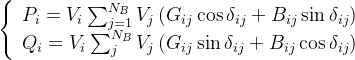 \left\{\begin{array}{l} P_{i}=V_{i} \sum_{j=1}^{N_{B}} V_{j}\left(G_{i j} \cos \delta_{i j}+B_{i j} \sin \delta_{i j}\right) \\ Q_{i}=V_{i} \sum_{j}^{N_{B}} V_{j}\left(G_{i j} \sin \delta_{i j}+B_{i j} \cos \delta_{i j}\right) \end{array}\right.