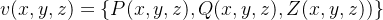 v(x,y,z)=\{ P(x,y,z),Q(x,y,z),Z(x,y,z)) \}