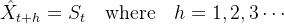 \hat{X}_{t+h} = S_t \quad \text{where} \quad h=1,2,3\cdots