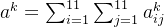 a^{k}=\sum_{i=1}^{11}\sum_{j=1}^{11}a_{ij}^{k}