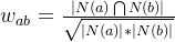 w_{ab} = \frac{\left | N(a)\bigcap N(b) \right |}{\sqrt{\left | N(a) \right |*\left | N(b) \right |}}