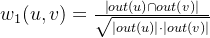 w_{1}(u,v) = \frac{\left | out(u)\cap out(v) \right |}{\sqrt{\left | out(u) \right |\cdot \left | out(v) \right |}}