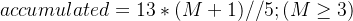 accumulated = 13 * (M+1) // 5; (M\geq 3)