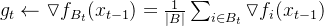 g_{t}\leftarrow \triangledown f_{B _{t}}(x_{t-1})=\frac{1}{|B|}\sum_{i\in B_{t}}\triangledown f_{i}(x_{t-1})