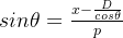 sin\theta =\frac{x-\frac{D}{cos\theta }}{p}