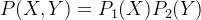 P(X,Y)=P_1(X)P_2(Y)