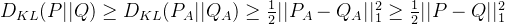 D_{KL}(P||Q)\geq D_{KL}(P_A||Q_A)\geq \frac{1}{2}||P_A-Q_A||_1^2\geq \frac{1}{2}||P-Q||_1^2