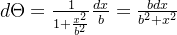 d\Theta = \frac{1}{1+\frac{x^2}{b^2}}\frac{dx}{b} =\frac{bdx}{b^2+x^2}