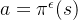 a=\pi^{\epsilon }(s)