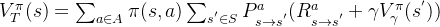 V_{T}^{\pi}(s)= \sum_{a \in A} \pi (s,a) \sum_{s^{'} \in S}P_{s \to s^{'} }^{a}(R_{s \to s^{'}}^a+\gamma V_{\gamma}^{\pi}(s^{'}))