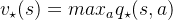 v_{\star}(s)=max_{a}q_{\star}(s,a)