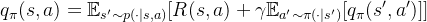 q_{\pi}(s,a)=\mathbb{E}_{s' \sim p(\cdot |s,a)}[R(s,a)+\gamma\mathbb{E}_{a' \sim \pi(\cdot|s')}[q_{\pi}(s',a')]]