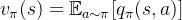 v_{\pi}(s)=\mathbb{E}_{a\sim\pi}[q_{\pi}(s,a)]