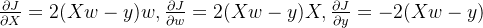 \frac{\partial J}{\partial X}=2(Xw-y)w, \frac{\partial J}{\partial w}=2(Xw-y)X, \frac{\partial J}{\partial y}=-2(Xw-y)