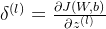 \delta ^{(l)}=\frac{\partial J(W,b)}{\partial z^{(l)}}